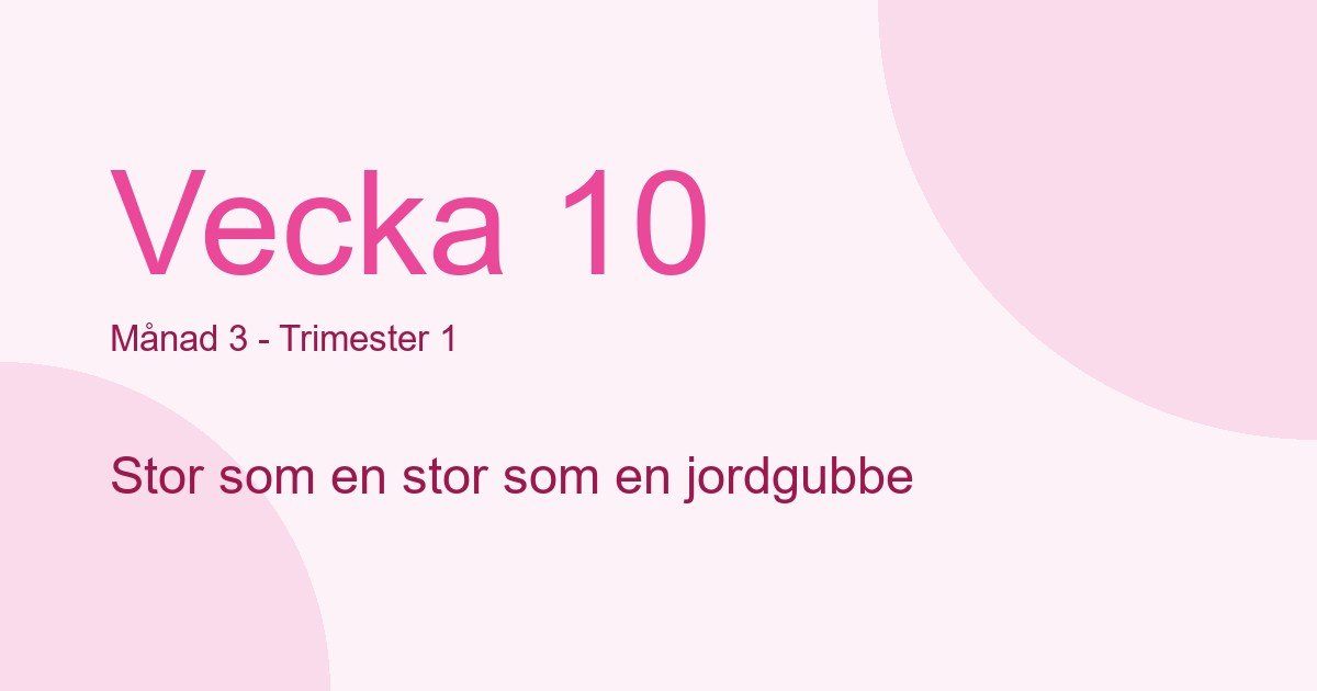 Bebisens utveckling vecka 10 - storlek som stor som en jordgubbe